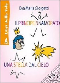 Il principe innamorato-Una stella dal cielo. Ediz. illustrata libro di Giorgetti Eva M.