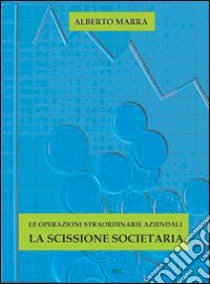 Le operazioni straordinarie aziendali. La scissione societaria libro di Marra Alberto