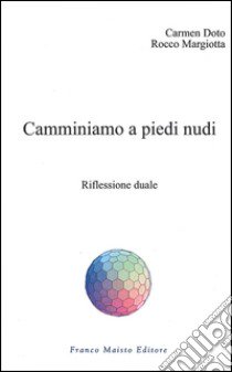 Camminiamo a piedi nudi. Riflessione duale libro di Doto Carmen; Margiotta Rocco