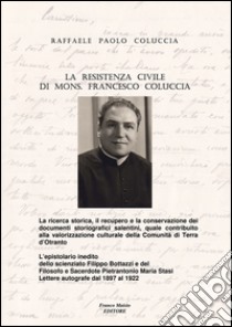 La resistenza civile di mons. Francesco Coluccia libro di Coluccia Raffaele P.