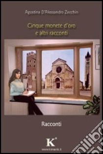 Cinque monete d'oro ed altri racconti libro di D'Alessandro Zecchin Agostina