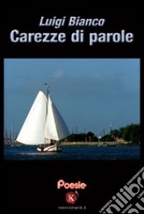 Carezze di parole libro di Bianco Luigi