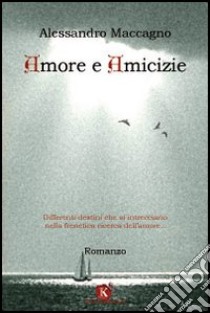 Amore e amicizie libro di Maccagno Alessandro