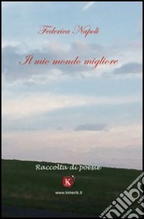 Il mio mondo migliore libro di Napoli Federica