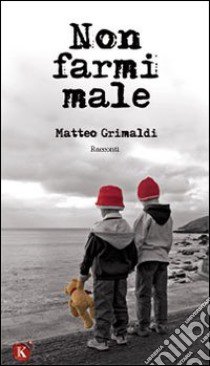 Non farmi male libro di Grimaldi Matteo