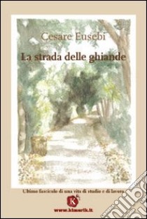 La strada delle ghiande libro di Eusebi Cesare