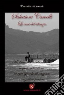 Le voci del silenzio libro di Carvelli Salvatore