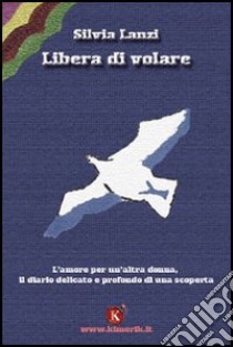 Libera di volare libro di Lanzi Silvia