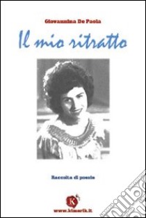 Il mio ritratto libro di De Paola Giovannina