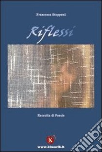 Riflessi libro di Stopponi Francesca