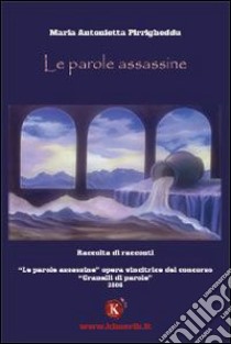 Le parole assassine libro di Pirrigheddu M. Antonietta