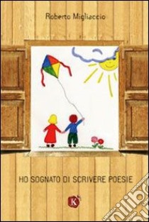 Ho sognato di scrivere poesie libro di Migliaccio Roberto