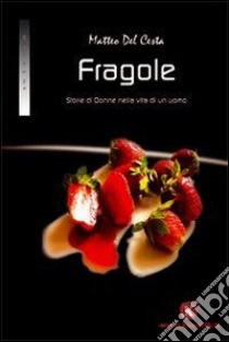 Fragole libro di Del Cesta Matteo