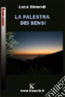 La palestra dei sensi libro di Simondi Luca