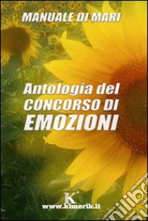 Antologia del concorso di emozioni libro di Manuale di Mari (cur.)