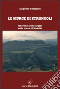 Le Murge di Strongoli libro di Caligiuri Eugenia