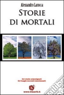 Storie di mortali libro di Larocca Alessandro