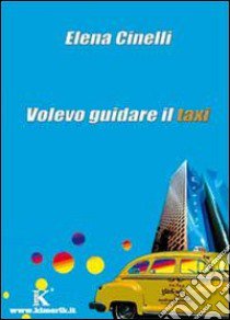 Volevo guidare il taxi libro di Cinelli Elena