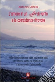 L'amore in un soffio di vento e le coincidenze ritrovate libro di Sabella Antonio