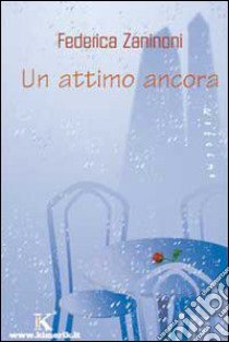 Un attimo ancora libro di Zaninoni Federica