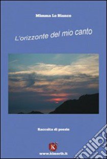 L'orizzonte del mio canto libro di Lo Bianco Domenica