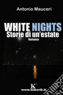 White nights. Storie di un'estate libro di Mauceri Antonio