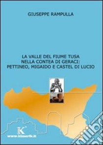 La valle del fiume Tusa nella contea di Geraci: Pettineo, Migaido e Castel di Lucio libro di Rampulla Giuseppe