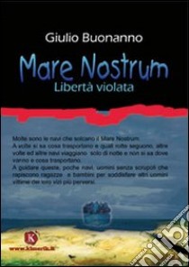 Mare nostrum. Libertà violata libro di Buonanno Giulio