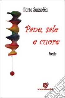 Pane, sale e cuore libro di Sansotta Ilaria