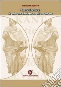 Kant e Lévinas: il primato dell'etica sull'ontologia libro di Inglese Giuseppe