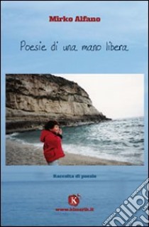 Poesie di una mano libera libro di Alfano Mirko