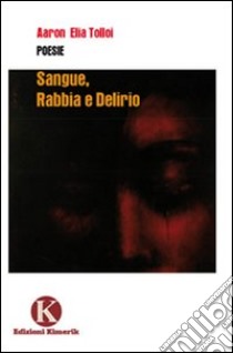 Sangue, rabbia e delirio libro di Tolloi Aaron E.