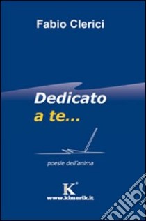 Dedicato a te... libro di Clerici Fabio