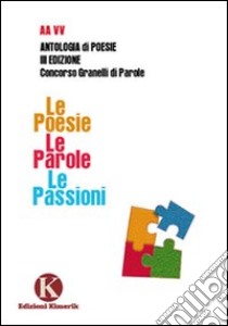 Le poesie. Le parole. Le passioni libro