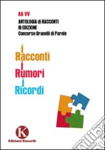 I racconti. I rumori. I ricordi libro