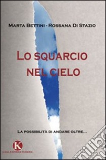 Lo squarcio nel cielo libro di Bettini Marta; Di Stazio Rossana