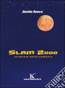 Slam 2000. Un'estate sotto canestro libro di Ronca Davide