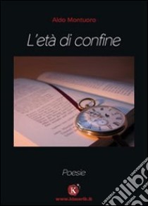 L'età di confine libro di Montuoro Aldo