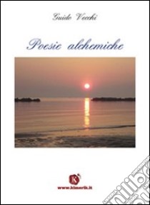 Poesie alchemiche libro di Vecchi Guido