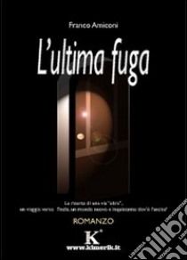 L'ultima fuga libro di Amiconi Franco