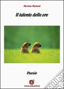 Il talento delle ore libro di Marani Moreno