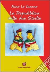 La repubblica delle Due Sicilie libro di Lo Iacono Nino