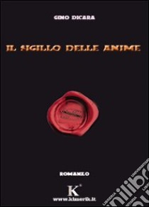 Il sigillo delle anime libro di Dicara Gino