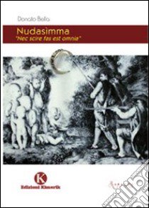 Nudasìmma. «Nec scire fas est omnia» libro di Bella Donato