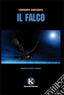 Il falco libro di Cianciaruso Gianfranco