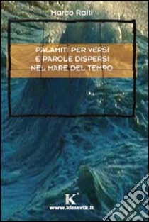 Palamiti per versi e parole dispersi nel mare del tempo libro di Raiti Marco