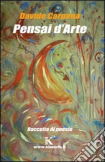 Pensai d'arte libro di Carpana Davide