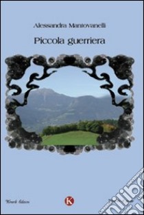 Piccola guerriera libro di Mantovanelli Alessandra