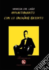 Appuntamento con lo smoking gessato libro di Dal Lago Vanessa