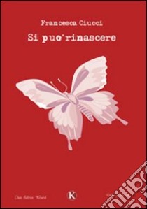 Si può rinascere libro di Ciucci Francesca